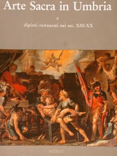 ARTE SACRA IN UMBRIA E DIPINTI RESTAURATI NEI SEC. XIII-XX.