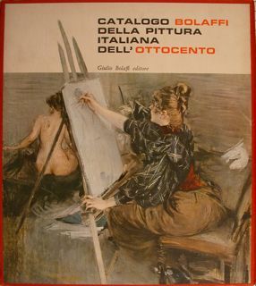CATALOGO BOLAFFI DELLA PITTURA ITALIANA DELL'OTTOCENTO n. 1. A cura …