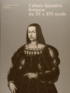 CULTURA FIGURATIVA FERRARESE TRA XV E XVI SECOLO.