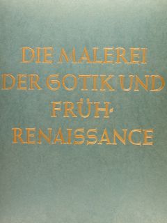 DIE MALEREI DER GOTIK UND FRÜH RENAISSANCE.