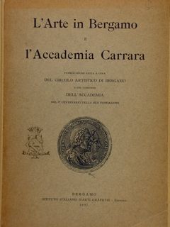 L'ARTE IN BERGAMO E L'ACCADEMIA CARRARA. Pubblicazione fatta a cura …