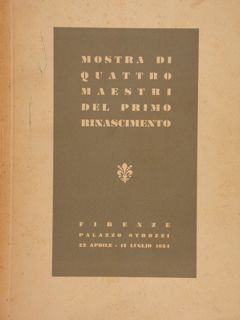 MOSTRA DI QUATTRO MAESTRI DEL PRIMO RINASCIMENTO, Firenze, Palazzo Strozzi, …