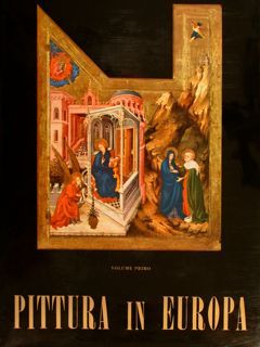 PITTURA IN EUROPA. I° vol.: Dal IV secolo al Trecento; …