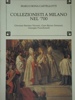 COLLEZIONISTI A MILANO NEL ‘700. Giovanni Battista Visconti, Gian Matteo …