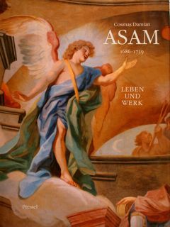 COSMAS DAMIAN ASAM (1686-1739). LEBEN UND WERK.