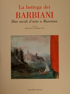 LA BOTTEGA DEI BARBIANI. Due secoli d'arte a Ravenna.
