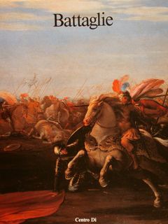 BATTAGLIE. DIPINTI DAL XVII AL XIX SECOLO DELLE GALLERIE FIORENTINE. …