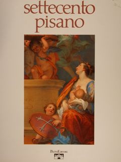 SETTECENTO PISANO, PITTURA E SCULTURA A PISA NEL SECOLO XVIII.