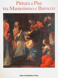 PITTURA A PISA TRA MANIERISMO E BAROCCO.