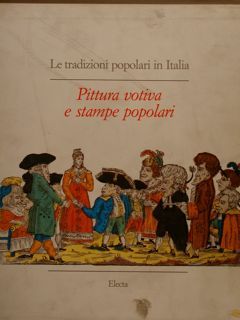 LE TRADIZIONI POPOLARI IN ITALIA. PITTURA VOTIVA E STAMPE POPOLARI.