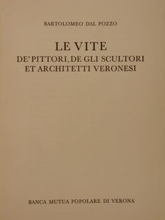 LE VITE DE' PITTORI, DE GLI SCULTORI ET ARCHITETTI VERONESI. …