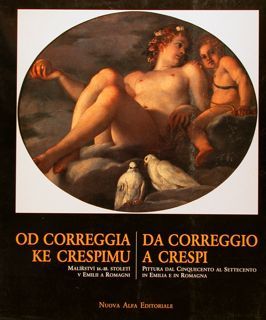 OD CORREGGIA KE CRESPIMU. DA CORREGGIO A CRESPI. Pittura dal …