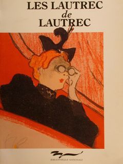 LES LAUTREC DE LAUTREC. Toulouse-Lautrec. Les Estampes et les Affiches …