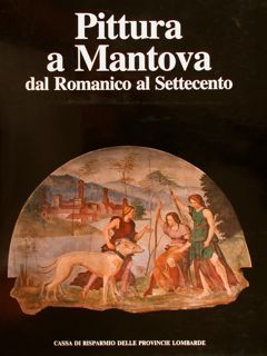 PITTURA A MANTOVA DAL ROMANICO AL SETTECENTO.