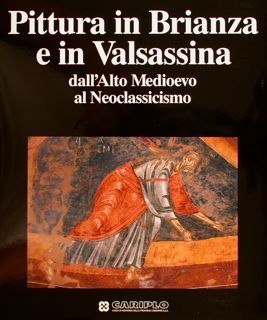 PITTURA IN BRIANZA E IN VALSASSINA DALL'ALTO MEDIOEVO AL NEOCLASSICISMO.