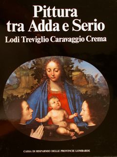 PITTURA TRA ADDA E SERIO. LODI TREVIGLIO CARAVAGGIO CREMA.