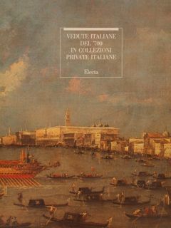 VEDUTE ITALIANE DEL '700 IN COLLEZIONI PRIVATE ITALIANE.