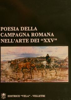 POESIA DELLA CAMPAGNA ROMANA NELL'ARTE DEI 'XXV'.
