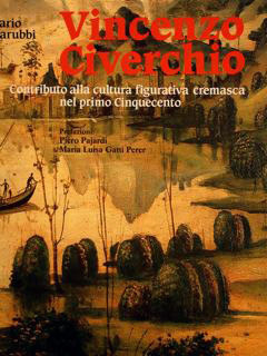 VINCENZO CIVERCHIO. Contributo alla cultura figurativa cremasca nel primo Cinquecento.