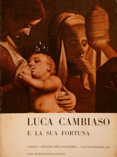 LUCA CAMBIASO E LA SUA FORTUNA. Genova, Palazzo dell’Accademia, 1956.