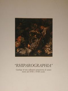 “RHIPAROGRAPHIA”. Catalogo di una collezione provvisoria di nature morte del …