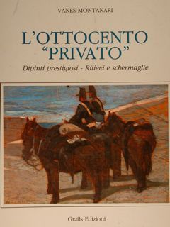 L'OTTOCENTO 'PRIVATO'. Dipinti prestigiosi, Rilievi e schermaglie.