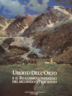 UBERTO DELL'ORTO E IL REALISMO LOMBARDO DEL SECONDO OTTOCENTO.