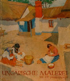 UNGARISCHE MALEREI XIX-XX JAHRHUNDERT. Aus der sammlung der Ungarischen Nationalgalerie, …