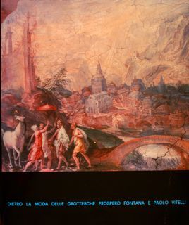DIETRO LA MODA DELLE GROTTESCHE, PROSPERO FONTANA E PAOLO VITELLI.