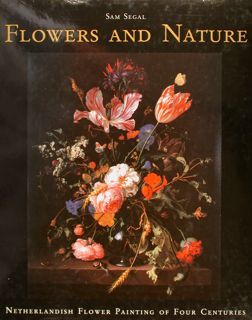 FLOWERS AND NATURE. NETHERLANDISH FLOWER PAINTING OF FOUR CENTURIES.