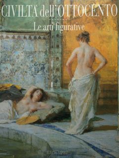 CIVILTÀ DELL'OTTOCENTO, Le arti a Napoli dai Borbone ai Savoia. …