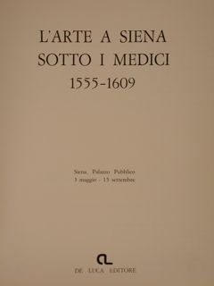 L'ARTE A SIENA SOTTO I MEDICI (1555-1609). Siena, 3 maggio …