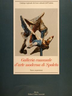 GALLERIA COMUNALE D'ARTE MODERNA DI SPOLETO. Nuove acquisizioni.