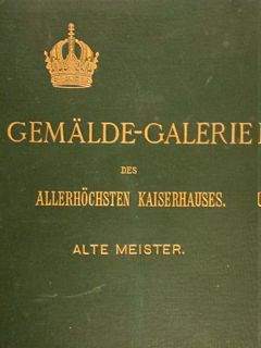 GEMÄLDE-GALERIE DES ALLERHÖCHSTEN KAISERHAUSES. ALTE MEISTER. Wien, 1896.