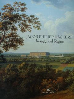 JACOB PHILIPP HACKERT. Paesaggi del Regno. Caserta, 25 ottobre 1997 …