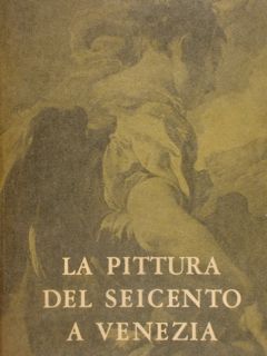LA PITTURA DEL SEICENTO A VENEZIA. Venezia, Ca’ Pesaro, 1959.
