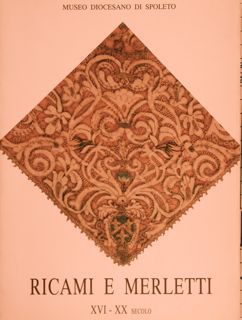 MUSEO DIOCESANO DI SPOLETO. RICAMI E MERLETTI XVI-XX secolo.