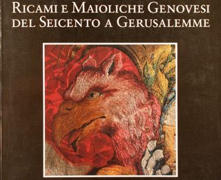 RICAMI E MAIOLICHE GENOVESI DEL SEICENTO A GERUSALEMME.