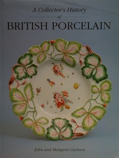 A COLLECTOR’S HISTORY OF BRITISH PORCELAIN.