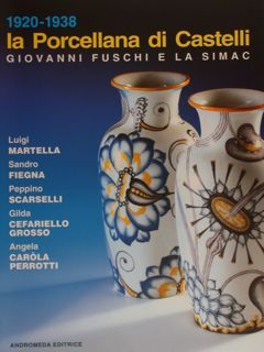 1920-1938 LA PORCELLANA DI CASTELLI. GIOVANNI FUSCHI E LA SIMAC.