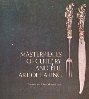 MASTERPIECES OF CUTLERY AND THE ART OF EATING.