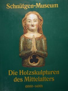 SCHNÜTGEN MUSEUM DIE HOLZSKULPTUREN DES MITTELALTERS (1000-1400).