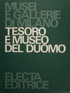 MUSEI E GALLERIE DI MILANO. TESORO E MUSEO DEL DUOMO.