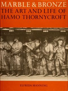 MARBLE & BRONZE. THE ART AND LIFE OF HAMO THORNYCROFT.