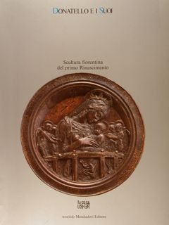 DONATELLO E I SUOI, SCULTURA FIORENTINA DEL PRIMO RINASCIMENTO. Firenze, …