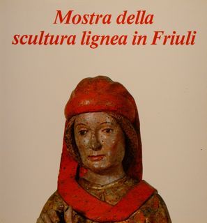 MOSTRA DELLA SCULTURA LIGNEA IN FRIULI. Villa Manin di Passariano …