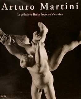 ARTURO MARTINI. La Collezione Banca Popolare Vicentina.
