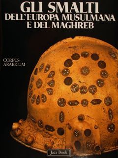 GLI SMALTI DELL’EUROPA MUSULMANA E DEL MAGHREB.