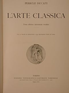 STORIA DELL'ARTE CLASSICA E ITALIANA. I° vol., Ducati P., L'ARTE …