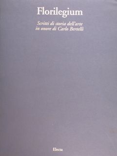 FLORILEGIUM. Scritti di storia dell’arte in onore di Carlo Bertelli.